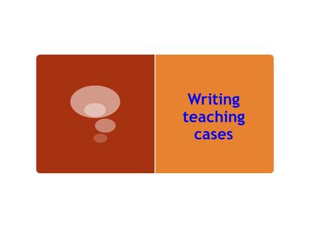 Writing teaching cases. Introduzione  Il metodo dei casi è un valido approccio all’insegnamento e all’apprendimento di argomenti di business  Il suo.