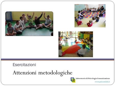Esercitazioni Attenzioni metodologiche Laboratorio di Psicologia Comunicazione www.psicomlab.it.