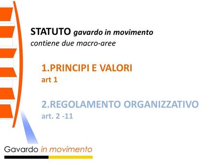 STATUTO gavardo in movimento contiene due macro-aree 1.PRINCIPI E VALORI art 1 2.REGOLAMENTO ORGANIZZATIVO art. 2 -11.