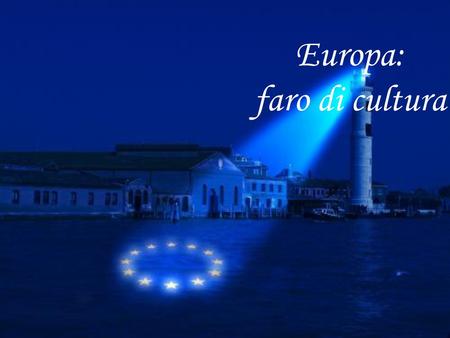 Europa: faro di cultura Concepito come un mezzo per avvicinare i vari cittadini europei, la Città europea della cultura venne lanciata il 13 giugno 1985.