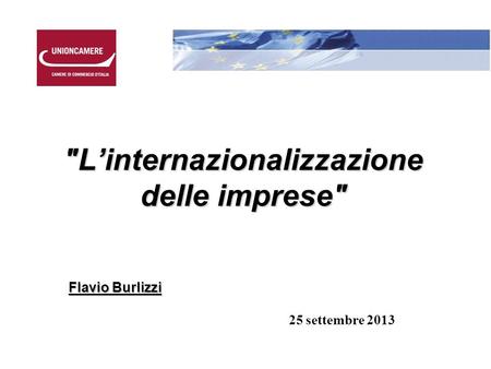 L’internazionalizzazione delle imprese Flavio Burlizzi 25 settembre 2013.