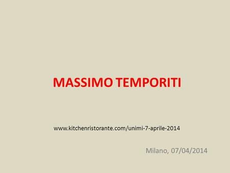 MASSIMO TEMPORITI www.kitchenristorante.com/unimi-7-aprile-2014 Milano, 07/04/2014.