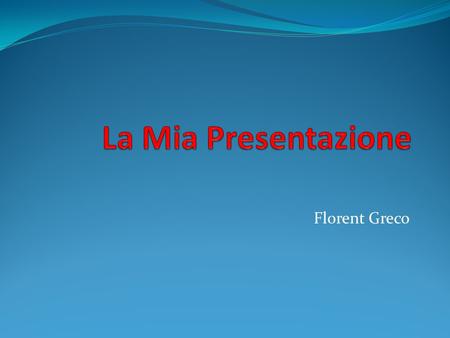 La Mia Presentazione Florent Greco.