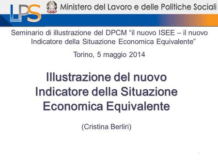 Seminario di illustrazione del DPCM “il nuovo ISEE – il nuovo Indicatore della Situazione Economica Equivalente” Torino, 5 maggio 2014 Illustrazione del.