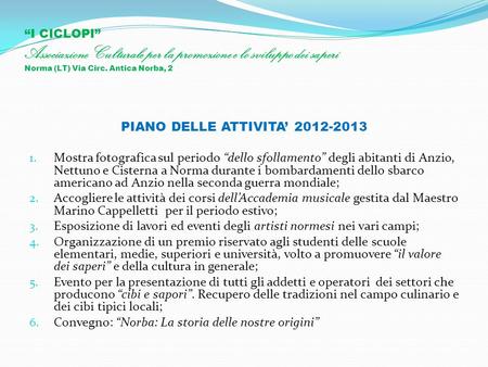 PIANO DELLE ATTIVITA’ 2012-2013 “I CICLOPI” Associazione Culturale per la promozione e lo sviluppo dei saperi Norma (LT) Via Circ. Antica Norba, 2 PIANO.