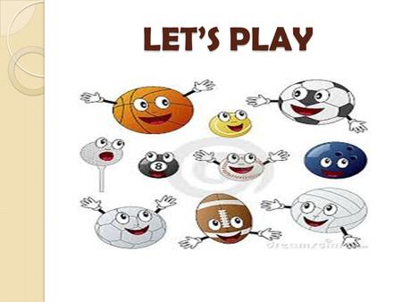 LET’S PLAY.