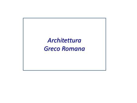 Architettura Greco Romana.