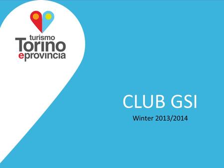 CLUB GSI Winter 2013/2014. MERCATI A seguito di un’analisi dei mercati svolta da Turismo Torino e Provincia, condivisa con i Consorzi Turistici Locali.