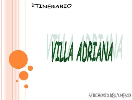 Villa Adriana Villa Adriana fu una residenza reale extraurbana a partire dal II secolo. Voluta dall'imperatore Adriano (76-138), si trova presso.