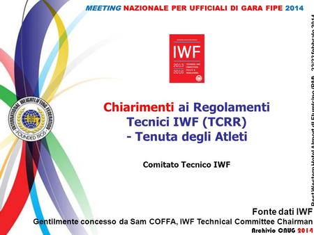 Chiarimenti ai Regolamenti Tecnici IWF (TCRR) - Tenuta degli Atleti Comitato Tecnico IWF Fonte dati IWF Gentilmente concesso da Sam COFFA, IWF Technical.