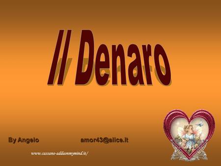 Il Denaro By Angelo amor43@alice.it www.cassano-addaonmymind.it/