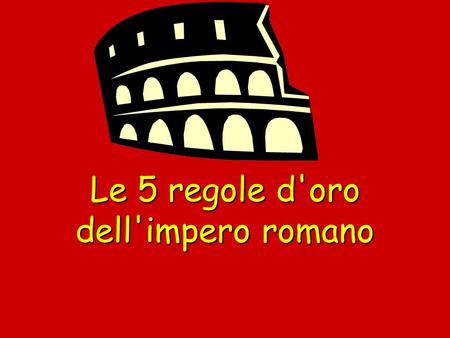 Le 5 regole d'oro dell'impero romano