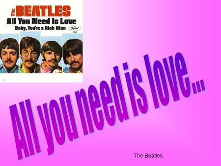 The Beatles. Love, love, Love. Love, Love, Love. Love, Love, Love. There's nothing you can do that can't be done. Nothing you can sing that can't be sung.