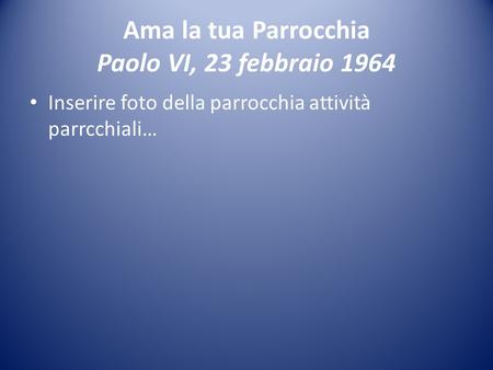 Ama la tua Parrocchia Paolo VI, 23 febbraio 1964