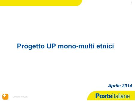 Mercato Privati Progetto UP mono-multi etnici 1 Aprile 2014.