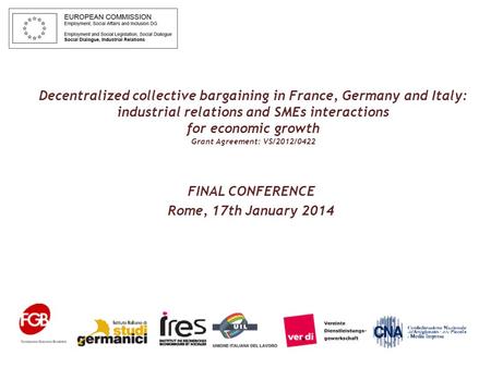 Decentralized collective bargaining in France, Germany and Italy: industrial relations and SMEs interactions for economic growth Grant Agreement: VS/2012/0422.