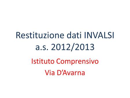 Restituzione dati INVALSI a.s. 2012/2013 Istituto Comprensivo Via D’Avarna.
