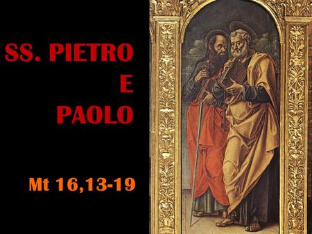 SS. PIETRO E PAOLO Mt 16,13-19.