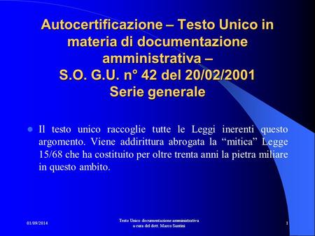 Autocertificazione – Testo Unico in materia di documentazione amministrativa – S.O. G.U. n° 42 del 20/02/2001 Serie generale Il testo unico raccoglie.