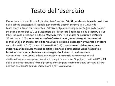 Testo dell’esercizio L’ascensore di un edificio a 2 piani utilizza 2 sensori S0, S1 per determinare la posizione della cabina passeggeri. Il segnale generato.