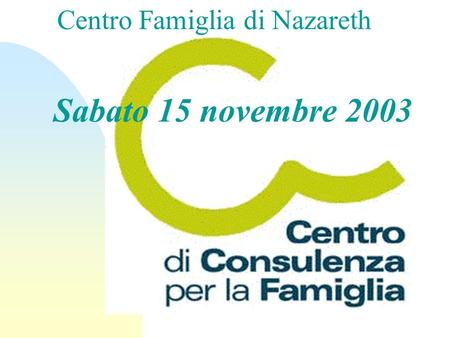 Sabato 15 novembre 2003 Centro Famiglia di Nazareth.