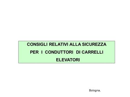 CONSIGLI RELATIVI ALLA SICUREZZA PER I CONDUTTORI DI CARRELLI