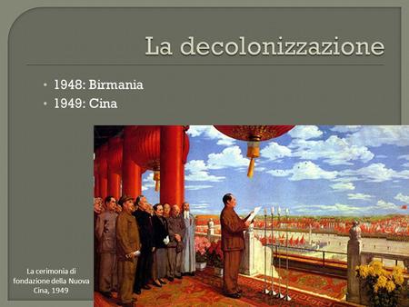 1948: Birmania 1949: Cina La cerimonia di fondazione della Nuova Cina, 1949.