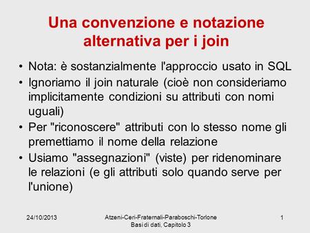 Una convenzione e notazione alternativa per i join Nota: è sostanzialmente l'approccio usato in SQL Ignoriamo il join naturale (cioè non consideriamo implicitamente.