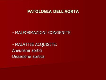 PATOLOGIA DELL’AORTA - MALFORMAZIONI CONGENITE - MALATTIE ACQUISITE: