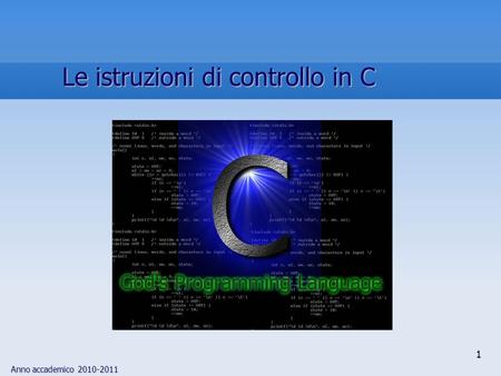 Anno accademico 2010-2011 1 Le istruzioni di controllo in C.