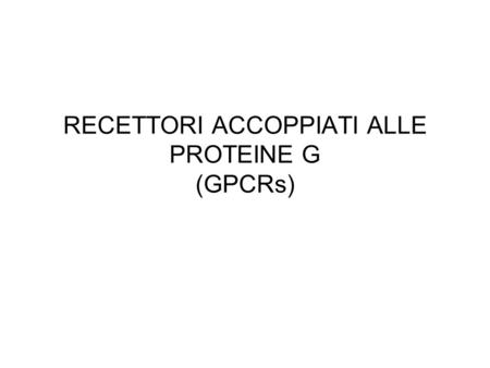 RECETTORI ACCOPPIATI ALLE PROTEINE G (GPCRs)