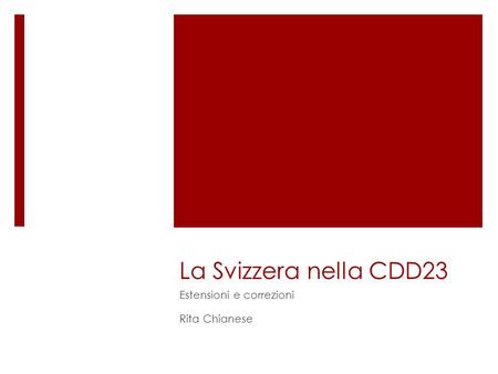 La Svizzera nella CDD23 Estensioni e correzioni Rita Chianese.