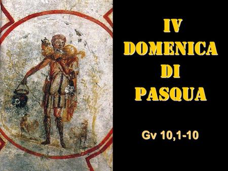 IV DOMENICA DI PASQUA Gv 10,1-10.