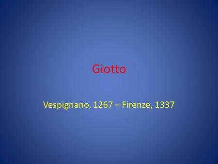 Giotto Vespignano, 1267 – Firenze, 1337.