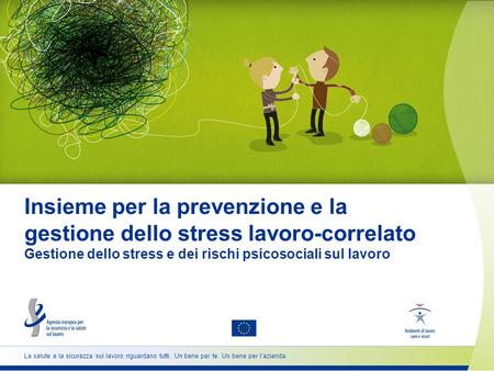 Insieme per la prevenzione e la gestione dello stress lavoro-correlato Gestione dello stress e dei rischi psicosociali sul lavoro.
