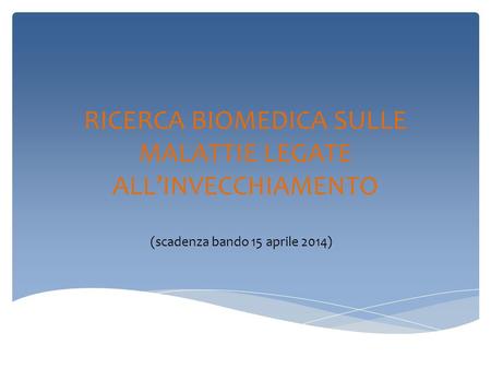 RICERCA BIOMEDICA SULLE MALATTIE LEGATE ALL’INVECCHIAMENTO (scadenza bando 15 aprile 2014)