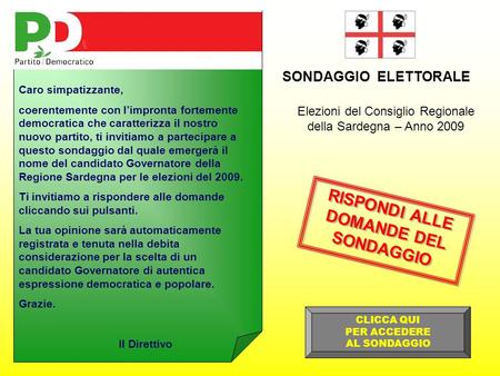 Elezioni del Consiglio Regionale della Sardegna – Anno 2009 SONDAGGIO ELETTORALE Caro simpatizzante, coerentemente con l’impronta fortemente democratica.