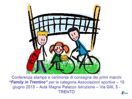 Conferenza stampa e cerimonia di consegna dei primi marchi “Family in Trentino” per la categoria Associazioni sportive – 10 giugno 2013 – Aula Magna Palazzo.