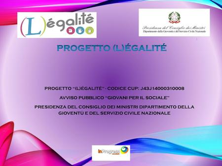 Progetto (L)égalité PROGETTO “(L)ÉGALITÉ” - CODICE CUP: J43J