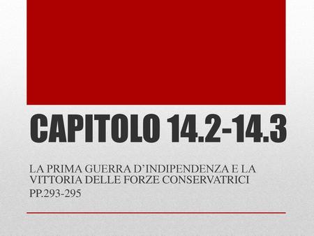 CAPITOLO 14.2-14.3 LA PRIMA GUERRA D’INDIPENDENZA E LA VITTORIA DELLE FORZE CONSERVATRICI PP.293-295.