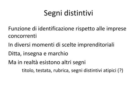 Segni distintivi Funzione di identificazione rispetto alle imprese concorrenti In diversi momenti di scelte imprenditoriali Ditta, insegna e marchio Ma.