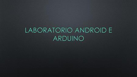 Laboratorio Android e Arduino