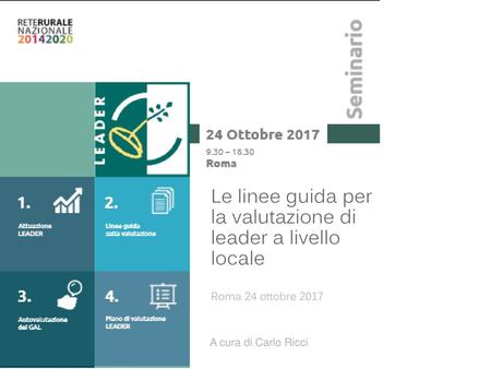Le linee guida per la valutazione di leader a livello locale Roma 24 ottobre 2017 A cura di Carlo Ricci.