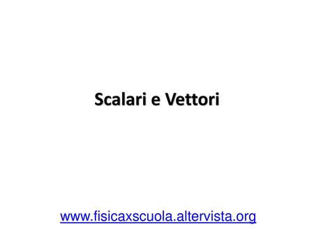 Scalari e Vettori www.fisicaxscuola.altervista.org.