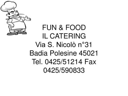 FUN & FOOD IL CATERING Via S. Nicolò n°31 Badia Polesine Tel