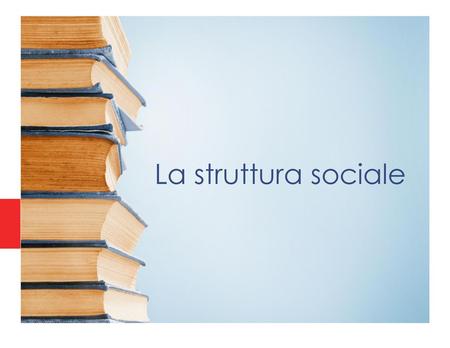 La struttura sociale.