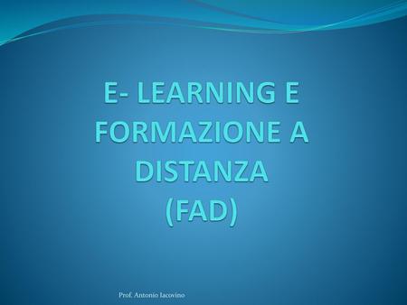 E- LEARNING E FORMAZIONE A DISTANZA (FAD)