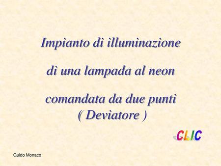 Impianto di illuminazione di una lampada al neon comandata da due punti ( Deviatore ) CLIC Guido Monaco.