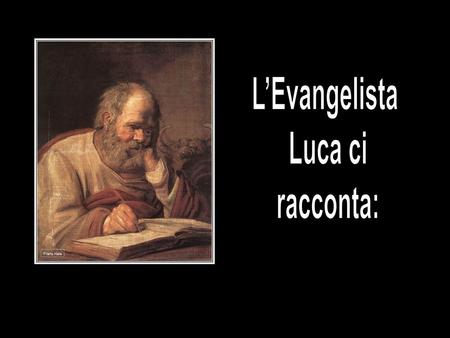 L’Evangelista Luca ci racconta:.
