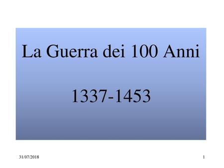 La Guerra dei 100 Anni 1337-1453 31/07/2018.
